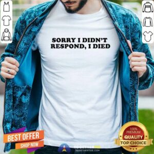 Awesome Sorry I Didn't Respond I Died T-Shirt