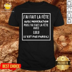 J’ai Fait La Fete Avec Moderation Puis J’ai Fait La Fete Avec Shirt