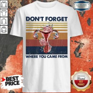 Don't Forget Where You Came From Shirt