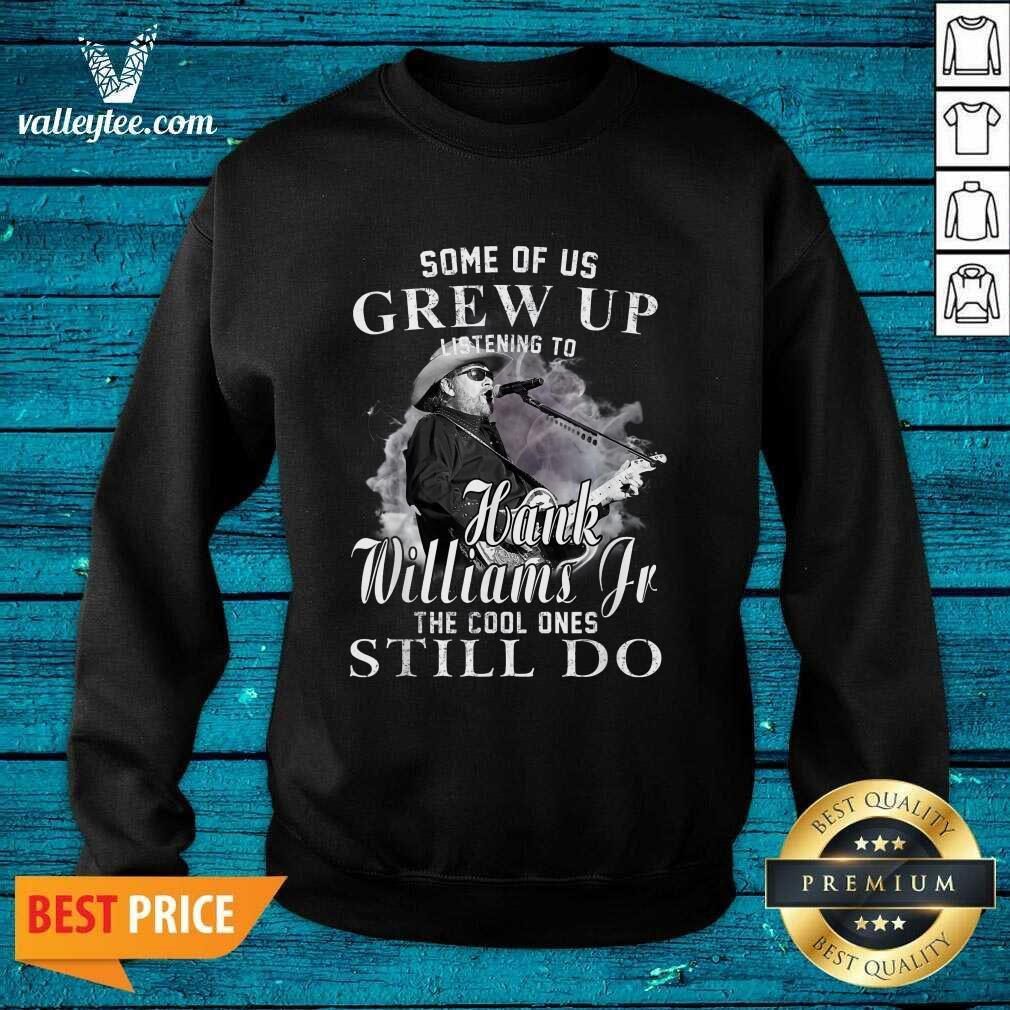 Hot Some Of Us Grew Up Listening To Hank Jr Shirt Williams Outlaws Shirt - Image 5