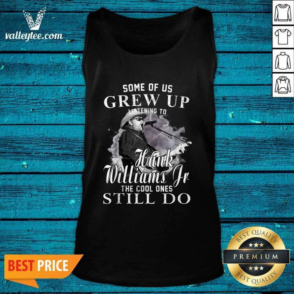 Hot Some Of Us Grew Up Listening To Hank Jr Shirt Williams Outlaws Shirt - Image 4