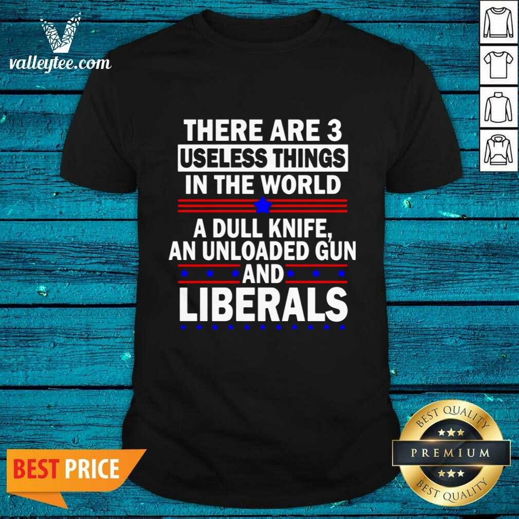 Lovely There Are 3 Useless Things In The World Shirt