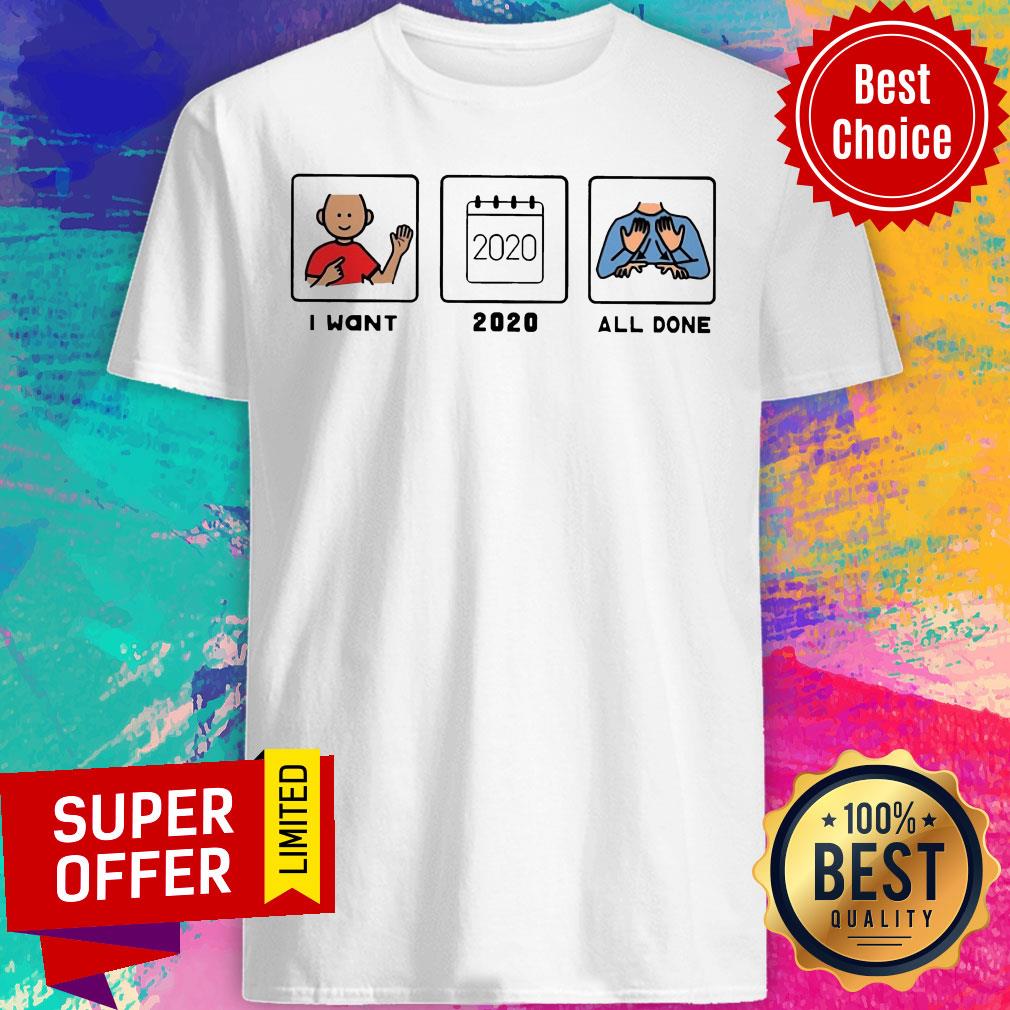 Official I Want 2020 All Done Shirt