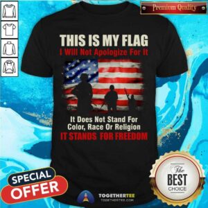 American Flag Does Not Stand For Color Race Or Religion It Stands For Freedom Shirt