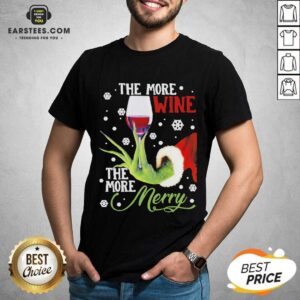 Original Grinch Hand Holding Wine The More Wine The More Merry Christmas Shirt
