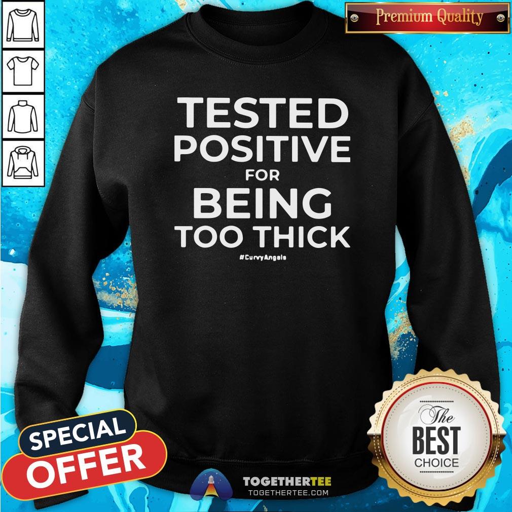 Awesome Tested Positive For Being Too Thick Shirt - Image 4