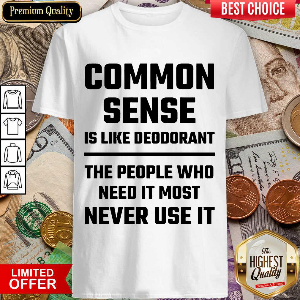 Nice Common Sense Is Like Deodorant Shirt