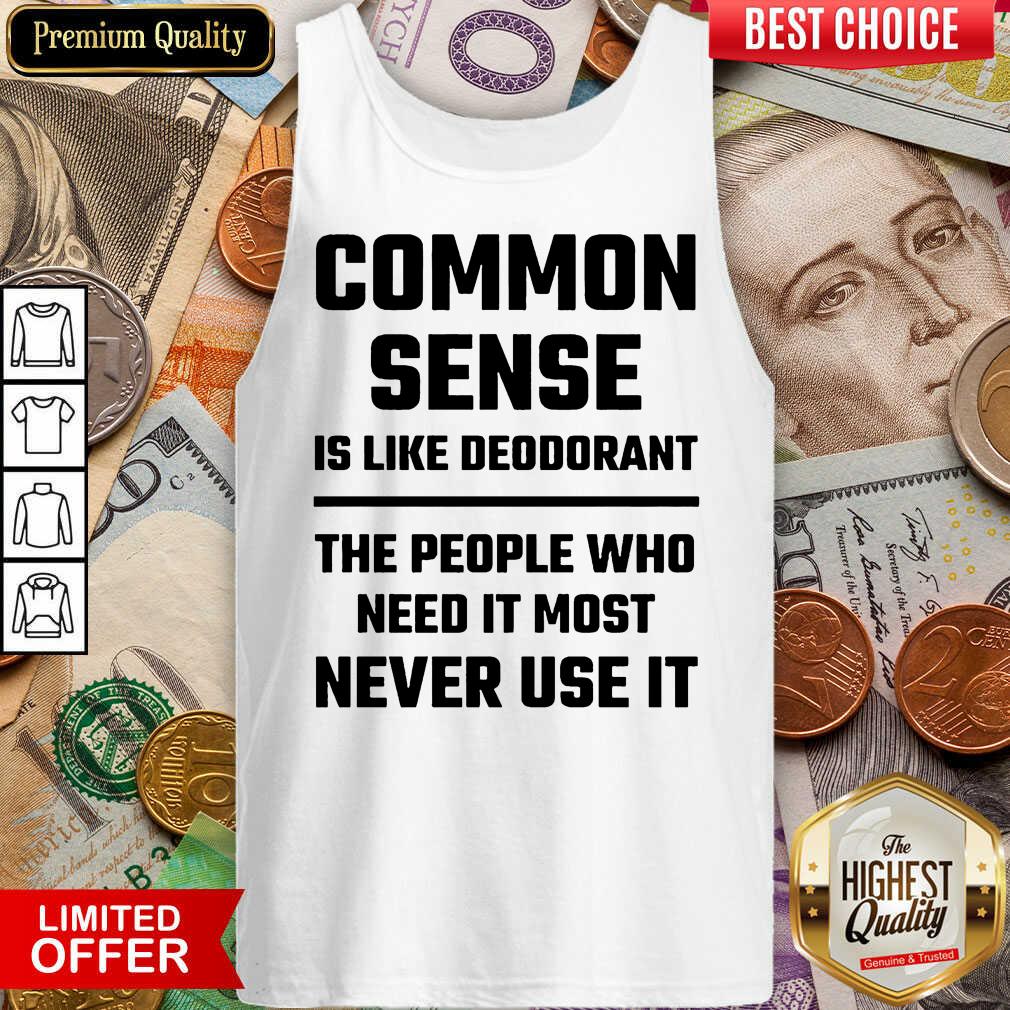 Nice Common Sense Is Like Deodorant Shirt - Image 5