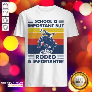 Perfect School Is Important But Rodeo Is Importanter Vintage Shirt
