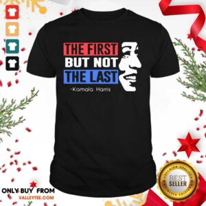 Top The First But Not The Last Nasty Vice President Kamala Shirt