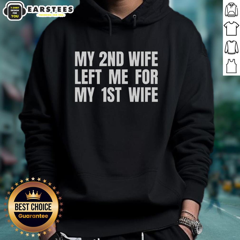 Funny My 2nd Wife Left Me For My 1st Wife T-Shirt - Image 2