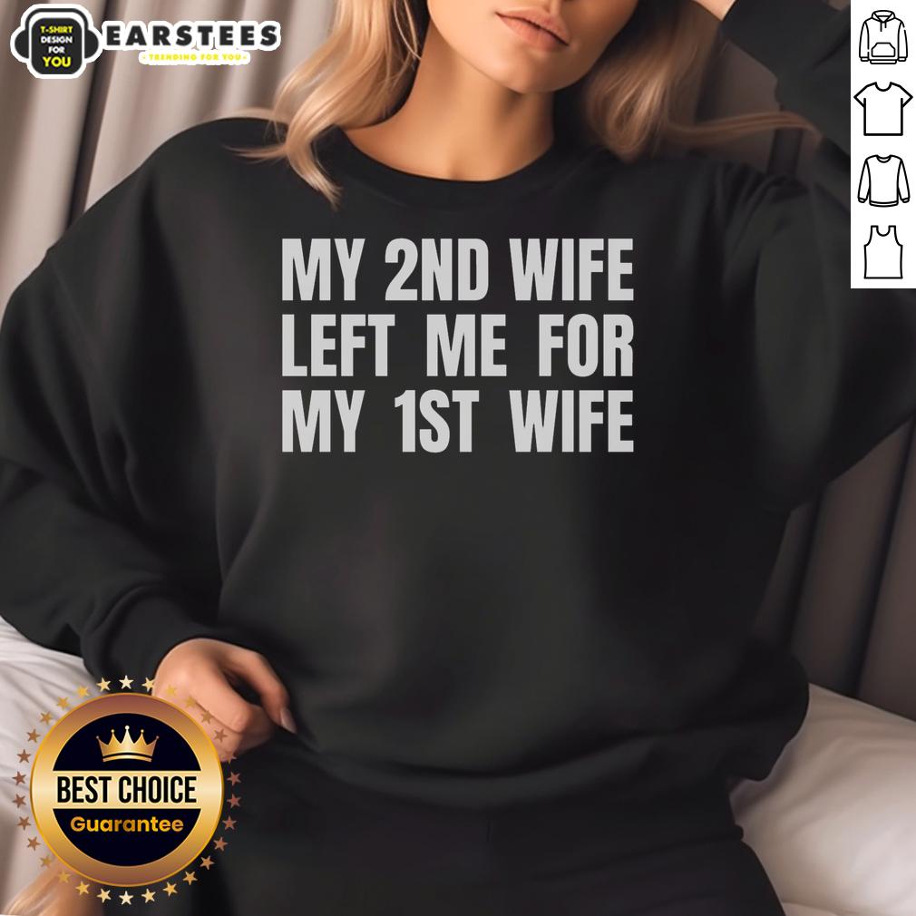 Funny My 2nd Wife Left Me For My 1st Wife T-Shirt - Image 5