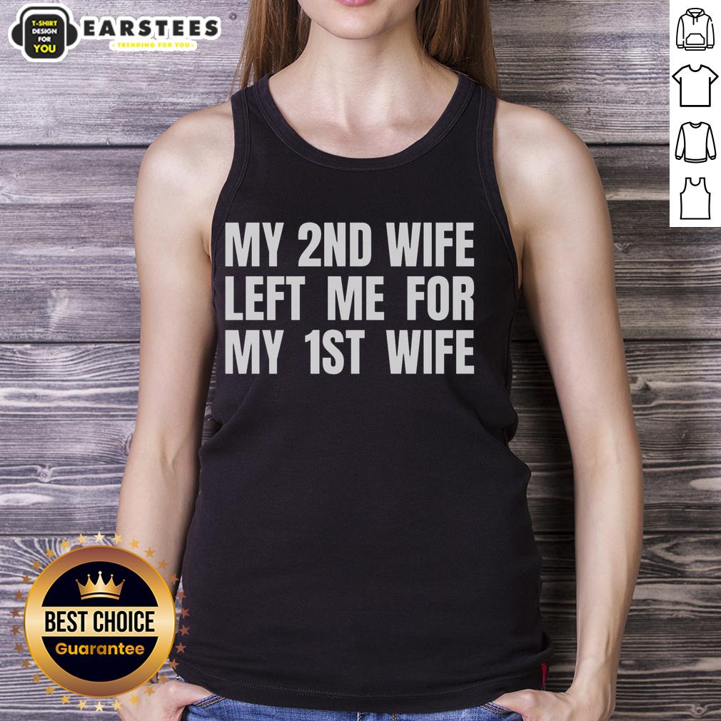 Funny My 2nd Wife Left Me For My 1st Wife T-Shirt - Image 4