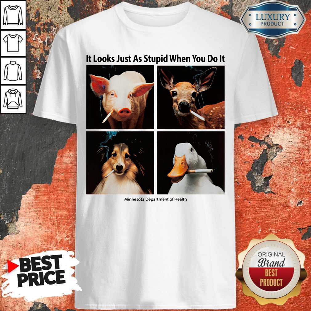 Animals with Cigars It Looks Just As Stupid When You Do It Shirt