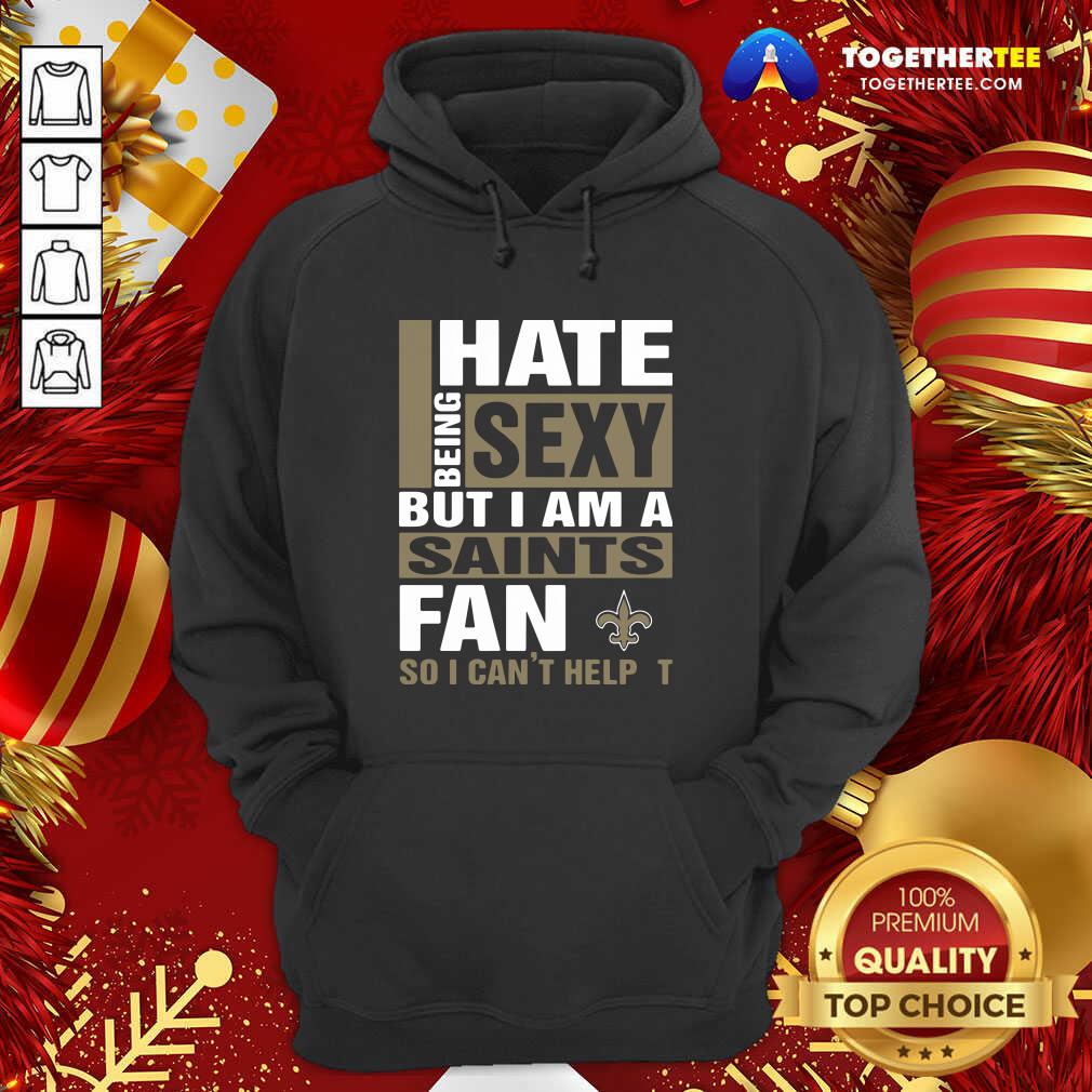 Cute I Hate Being Sexy But I Am A Saints Fan So I Can’t Help It Shirt - Image 5