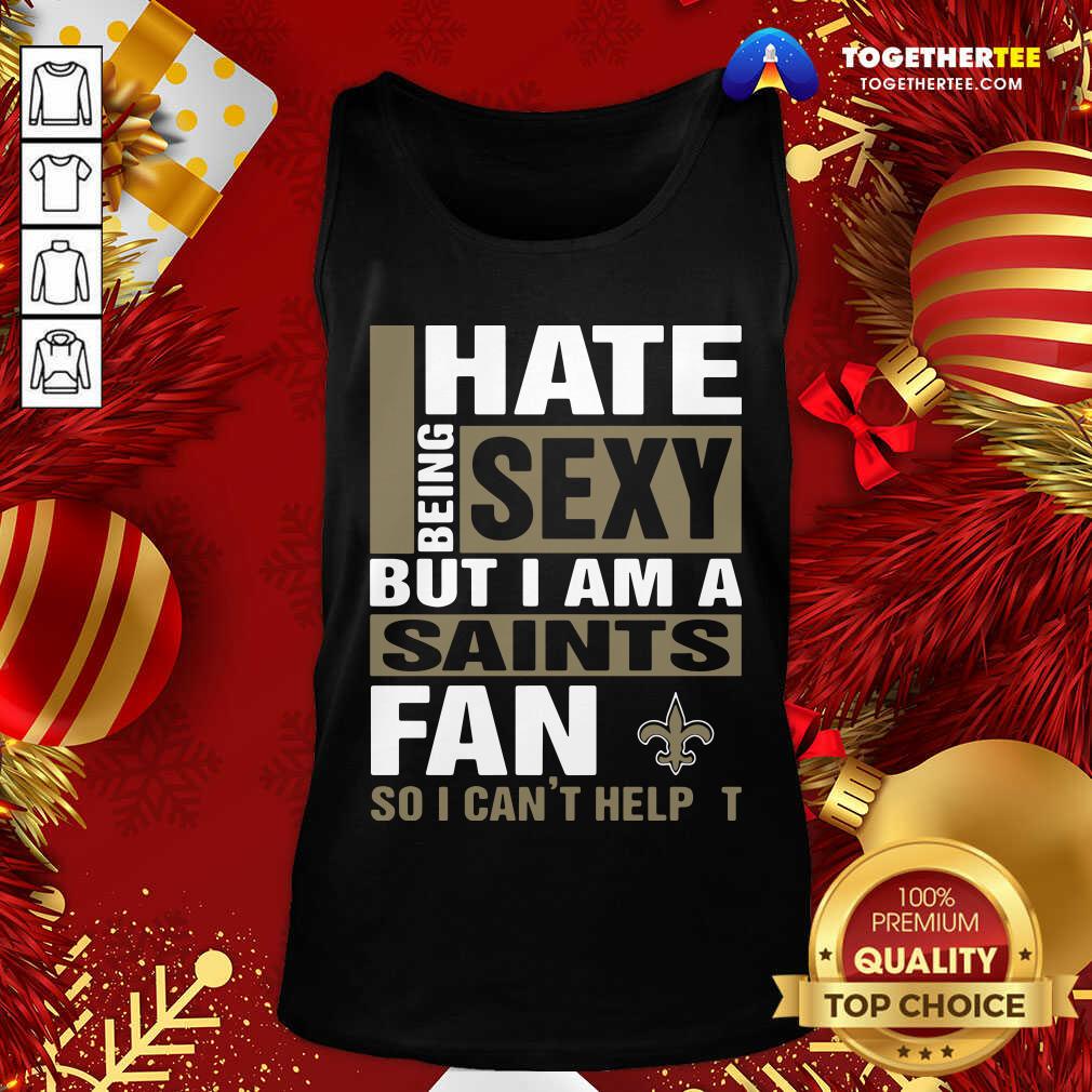 Cute I Hate Being Sexy But I Am A Saints Fan So I Can’t Help It Shirt - Image 3