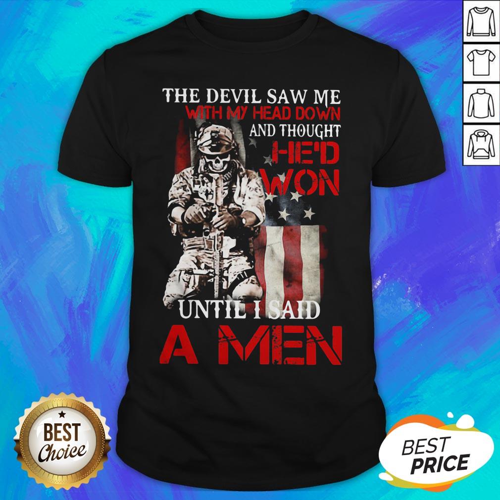 The Devil Saw Me With My Head Down And Thought Hed Won Until I Said Amen Veteran Shirt