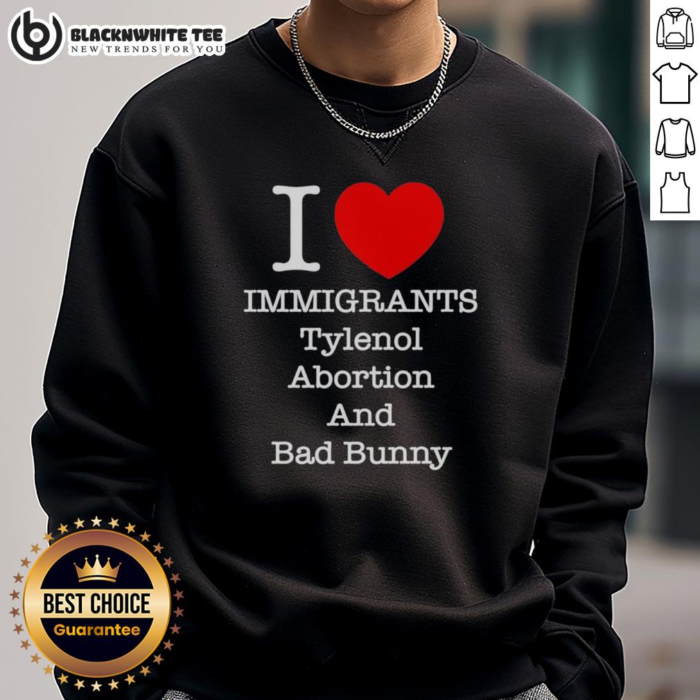 Good I Love Immigrants Tylenol Abortion And Bad Bunny Letter T-Shirt - Image 5