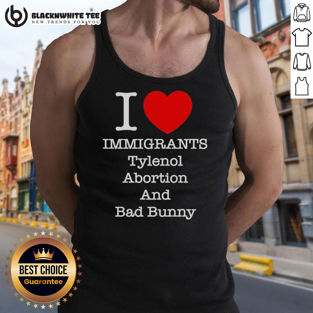 Good I Love Immigrants Tylenol Abortion And Bad Bunny Letter T-Shirt - Image 4