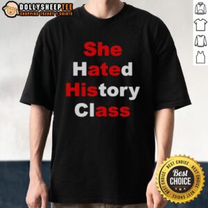 Good She Hated History Class She Ate His Ass T-Shirt