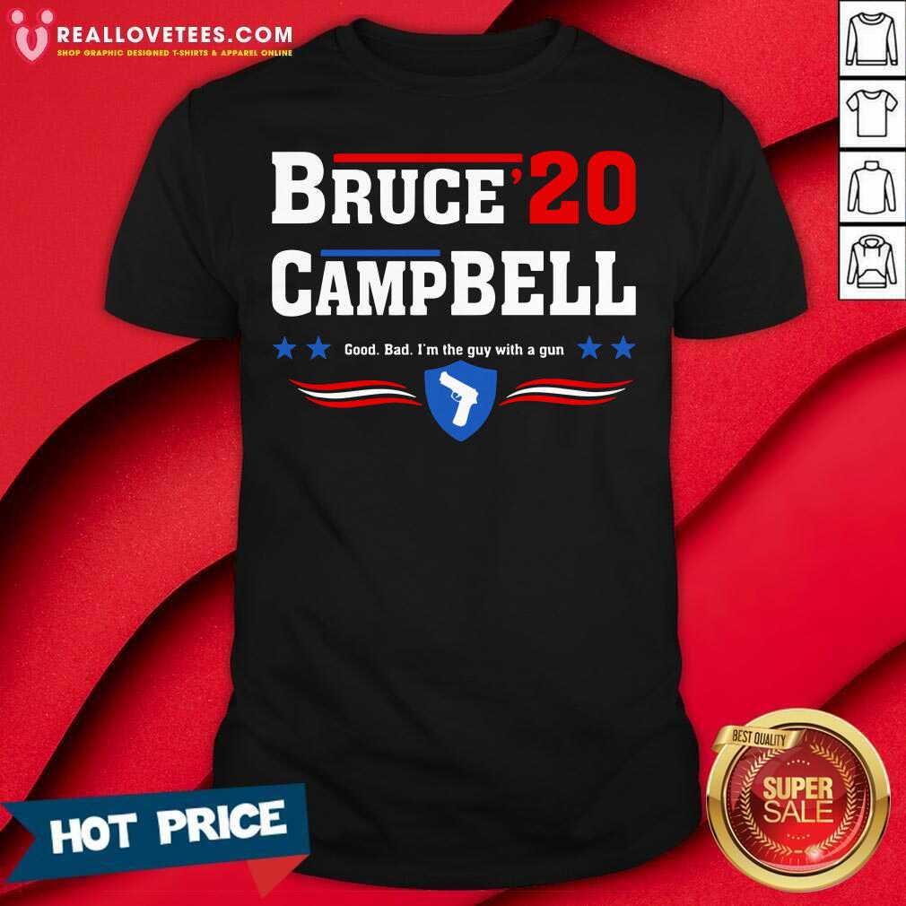 Good Bruce 2020 Camp Bell Good Bad I’m The Guy With A Gun Shirt