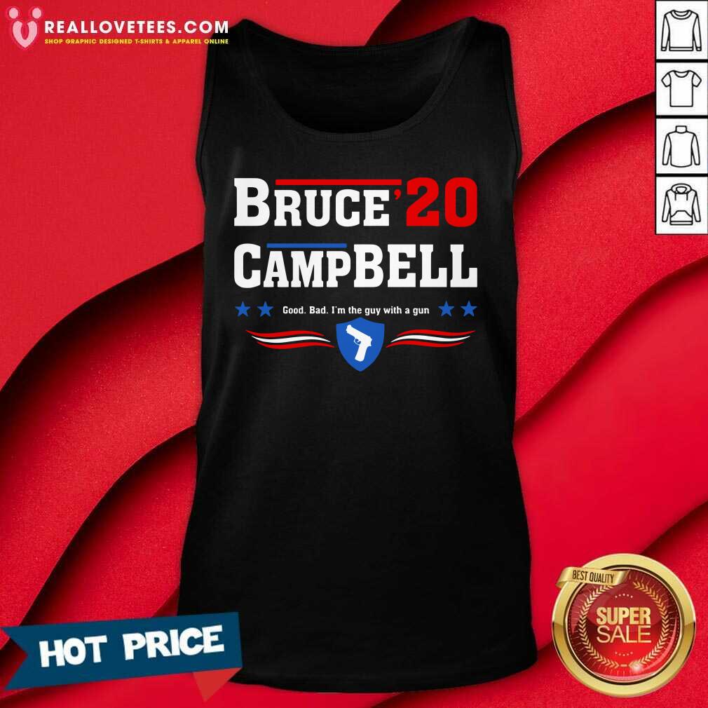 Good Bruce 2020 Camp Bell Good Bad I’m The Guy With A Gun Shirt - Image 2