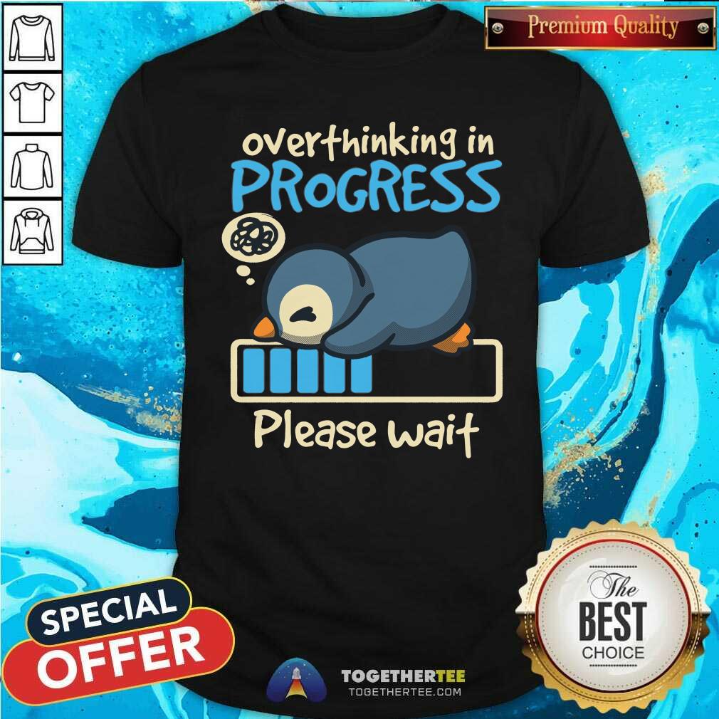 Top Penguin Overthinking In Progress Please Wait T-Shirt