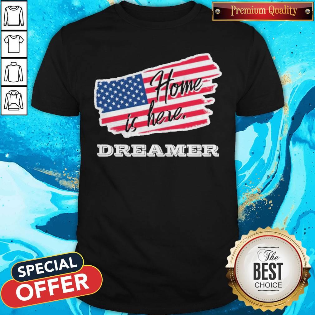 Home Is Here Dreamer American Flag Shirt
