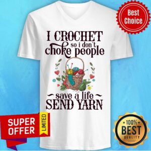 Alternative view of I Crochet So I Don’t Choke People Save A Life Send Yarn Knitting Shirt