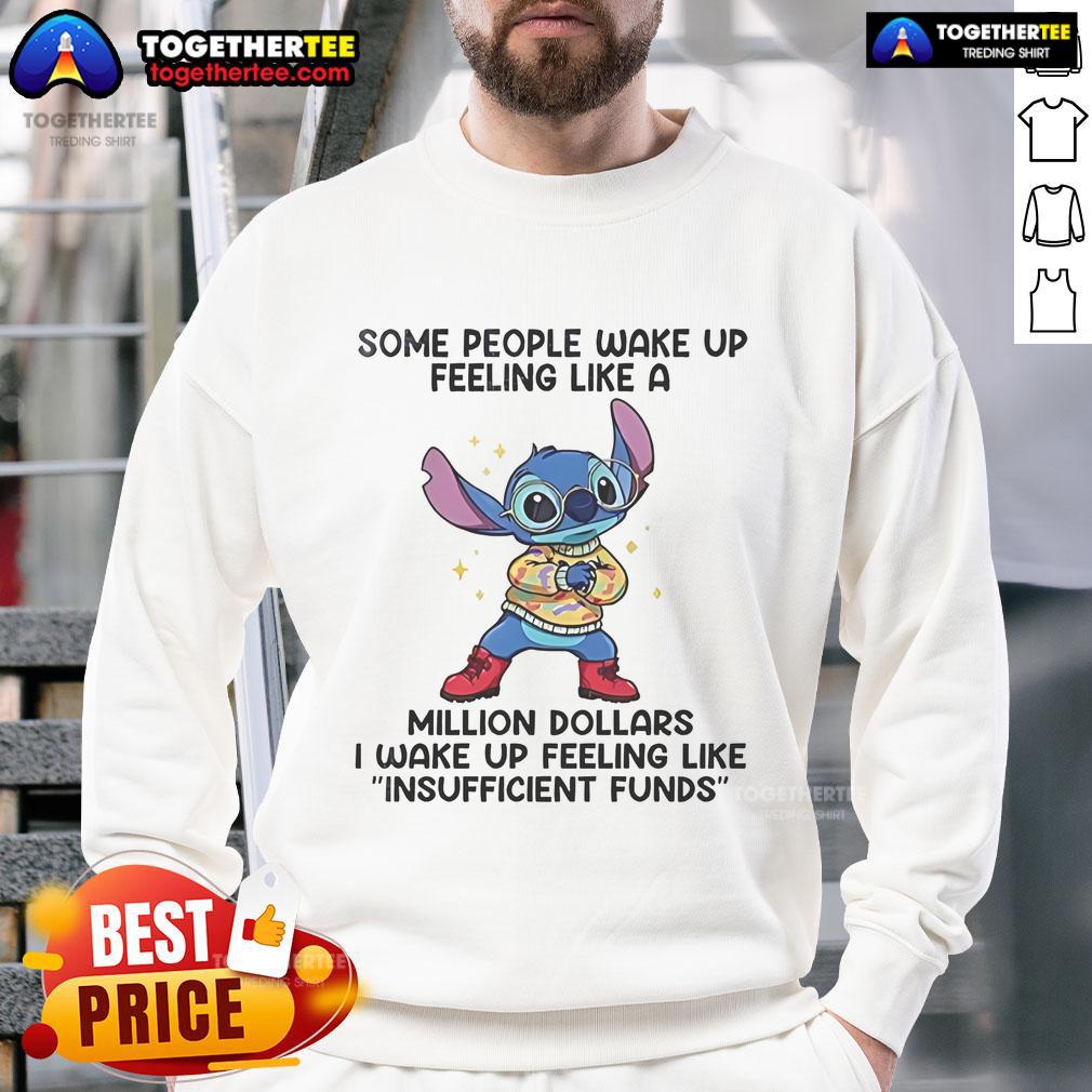 Funny Stitch Some People Wake Up Feeling Like A Million Dollars I Wake Up Feeling Like Insufficient Funds T-Shirt - Image 5