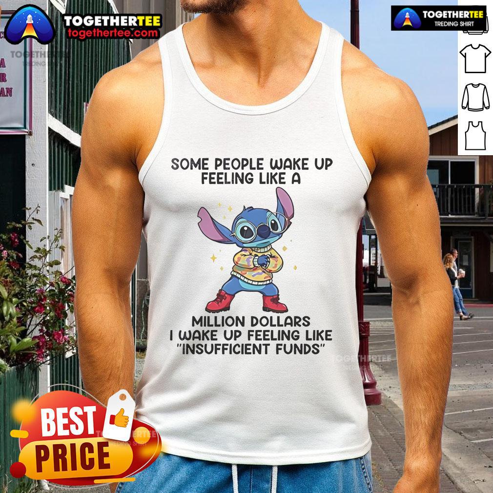 Funny Stitch Some People Wake Up Feeling Like A Million Dollars I Wake Up Feeling Like Insufficient Funds T-Shirt - Image 4