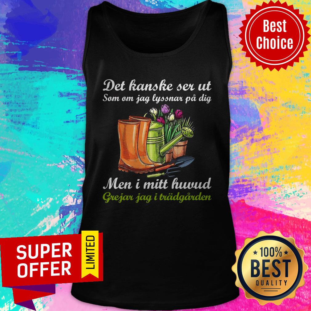 Det Kanske Ser Ut Som I Mitt Huvud Jag Grejar I Tradgarden Shirt - Image 3