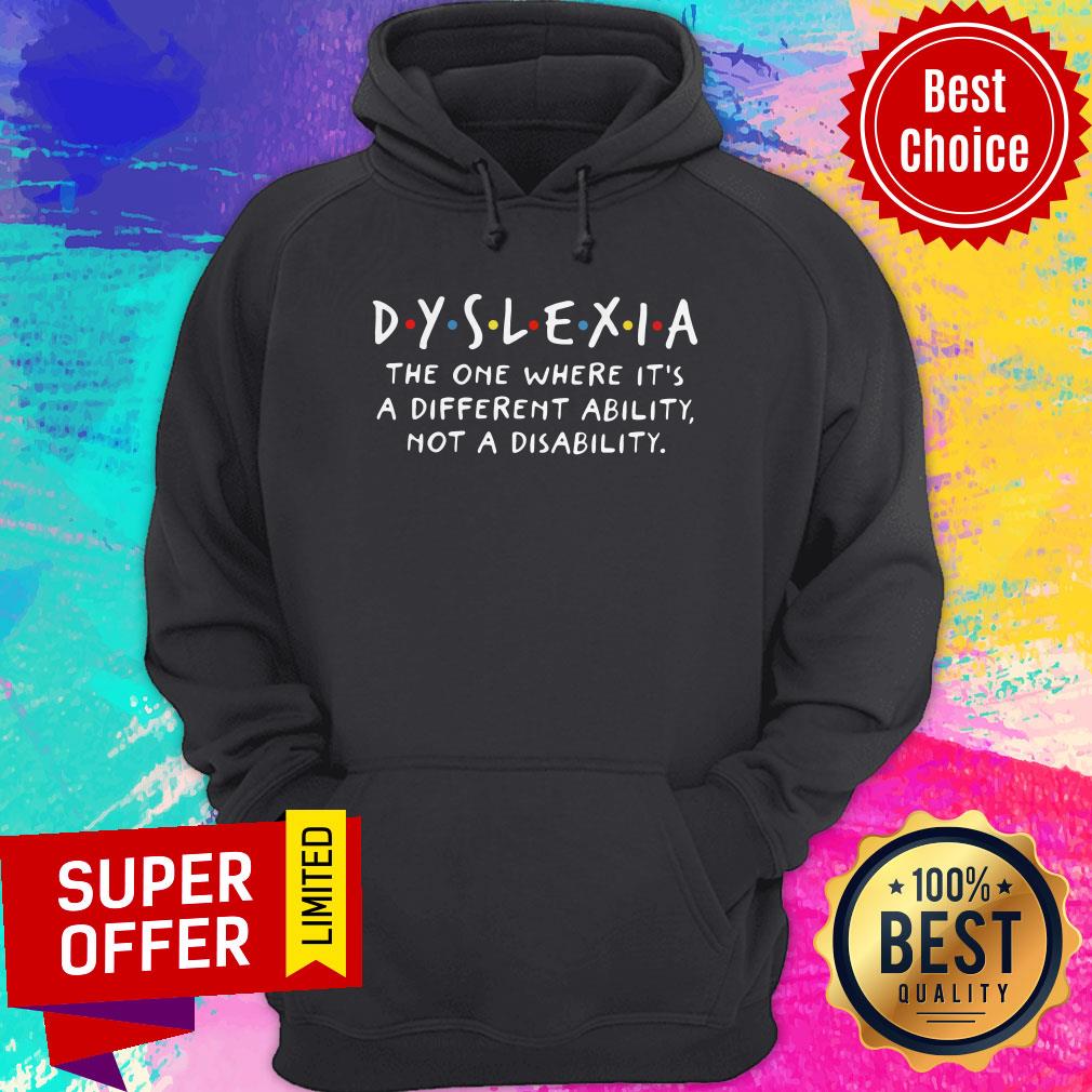 Dyslexia The One Where It's A Different Ability Not A Disability Shirt - Image 5