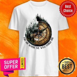 Funny Compass Jungle Find Me Where The Wild Things Are Shirt
