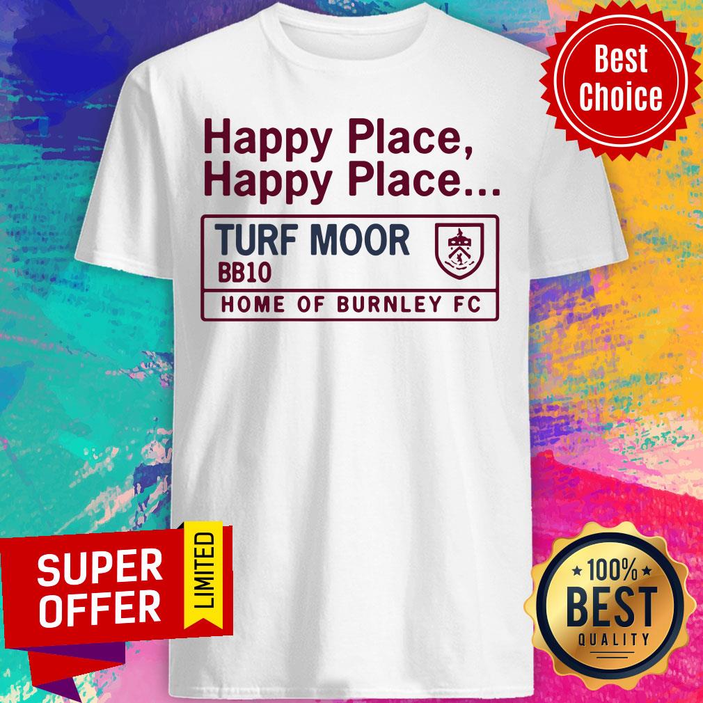 Top Happy Place Turf Moor Bb10 Home Of Burnley Fc Shirt