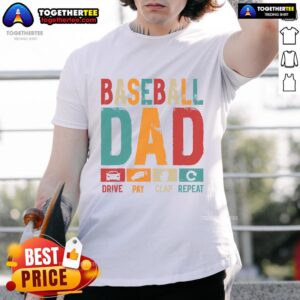 Good Baseball Lover Dad Drive Pay Slap Repeat Fathers Day Player T-Shirt