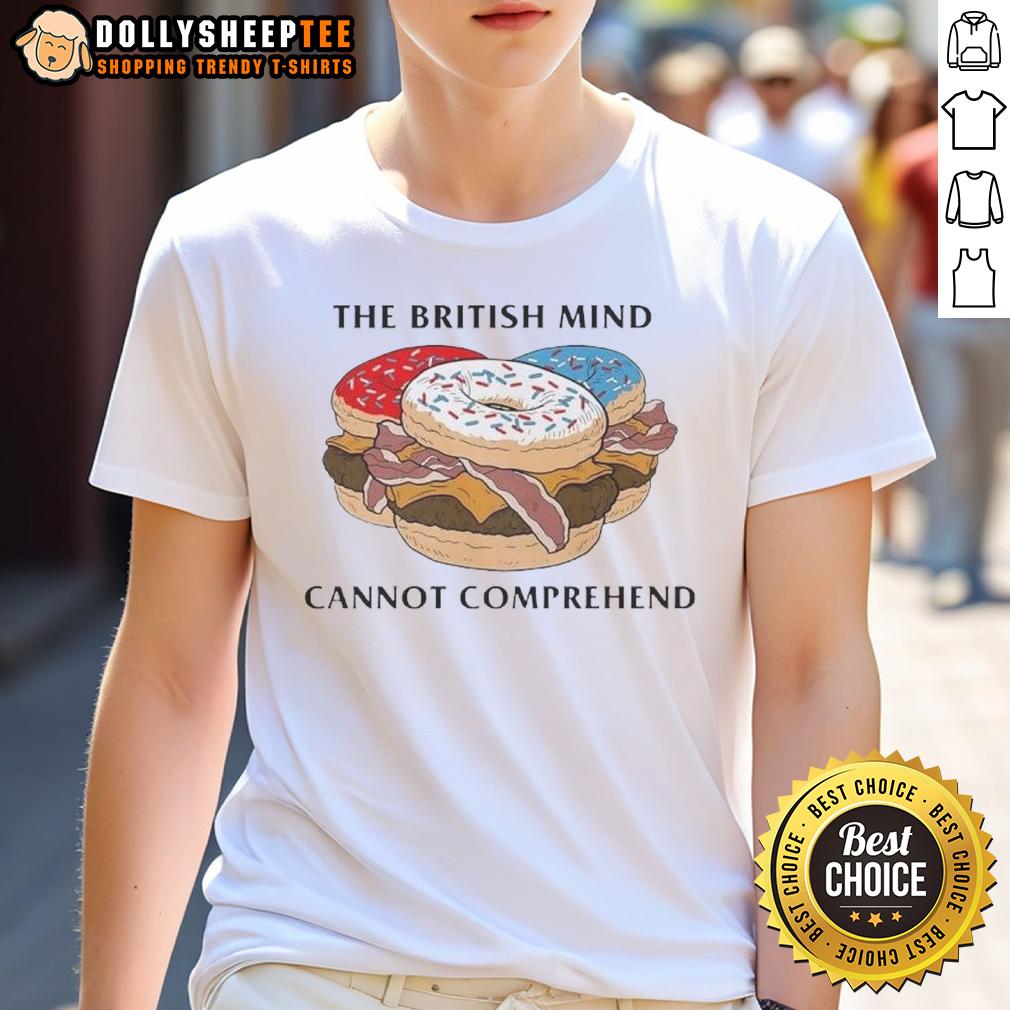 Nice The British Mind Cannot Comprehend Donut Burger T-Shirt