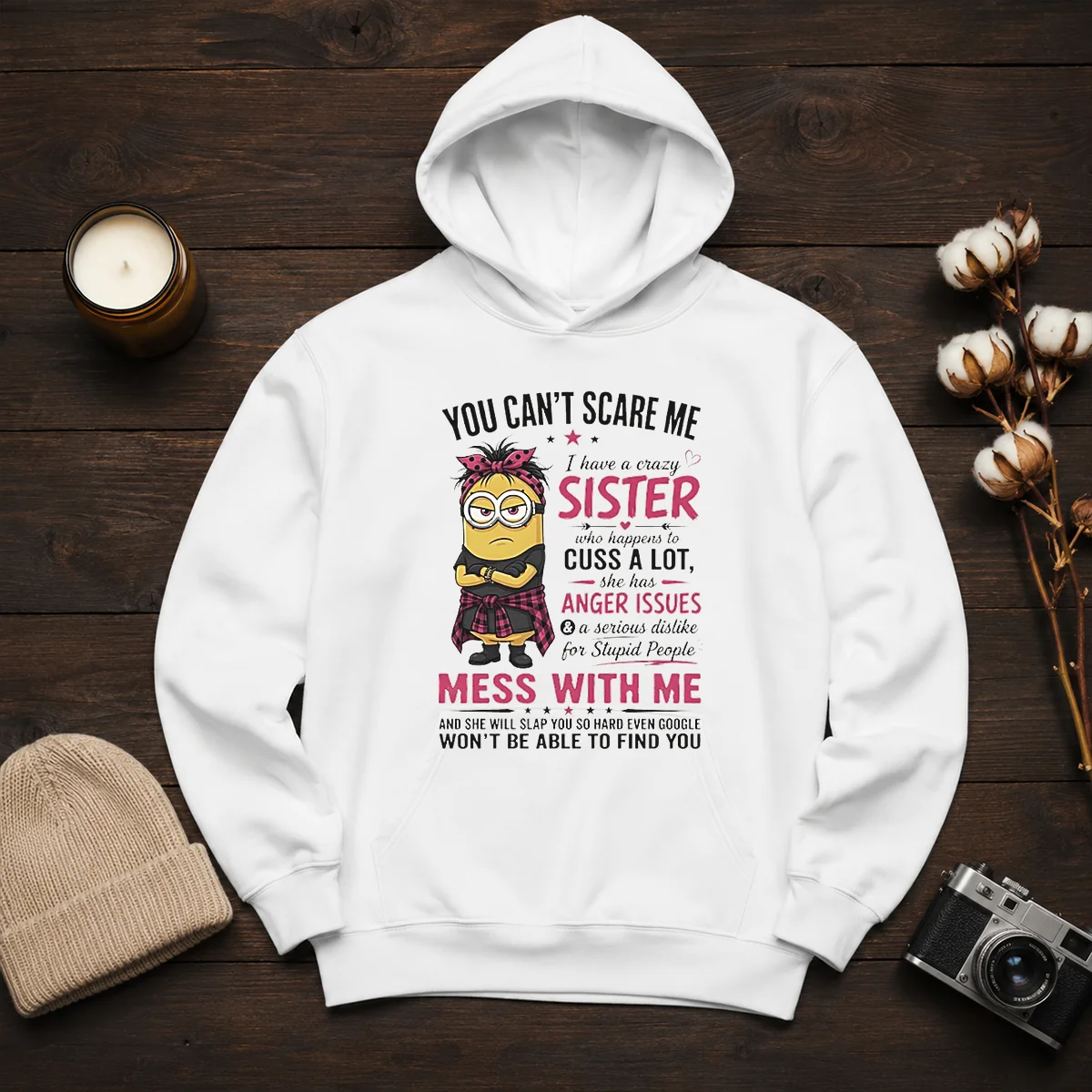 Premium Minion You Cant Scare Me I Have A Crazy B Sister WHO Happens To Cuss A Lot She Has Anger I Shirt - Image 6