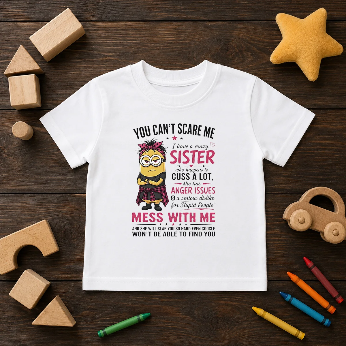 Premium Minion You Cant Scare Me I Have A Crazy B Sister WHO Happens To Cuss A Lot She Has Anger I Shirt - Image 9