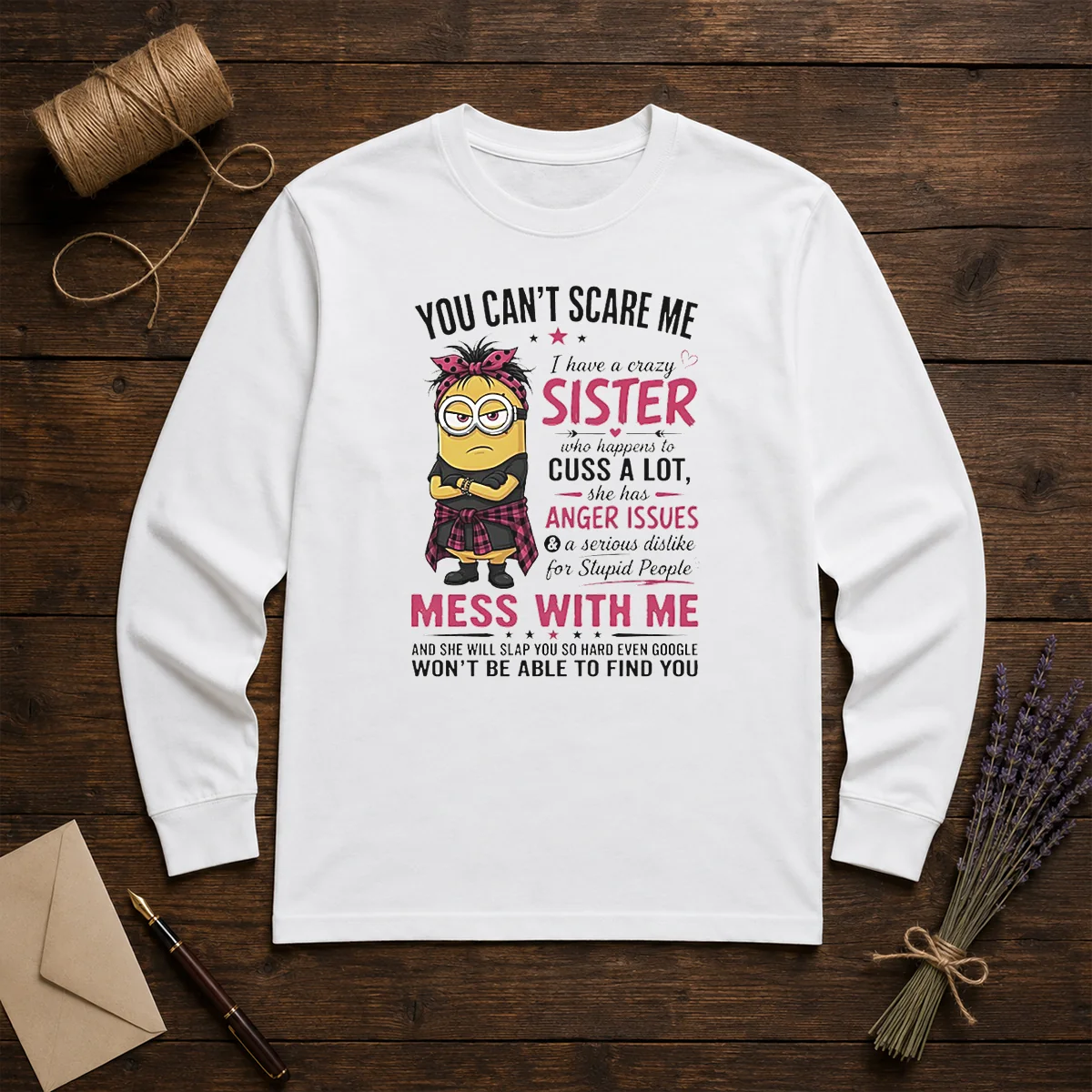 Premium Minion You Cant Scare Me I Have A Crazy B Sister WHO Happens To Cuss A Lot She Has Anger I Shirt - Image 5