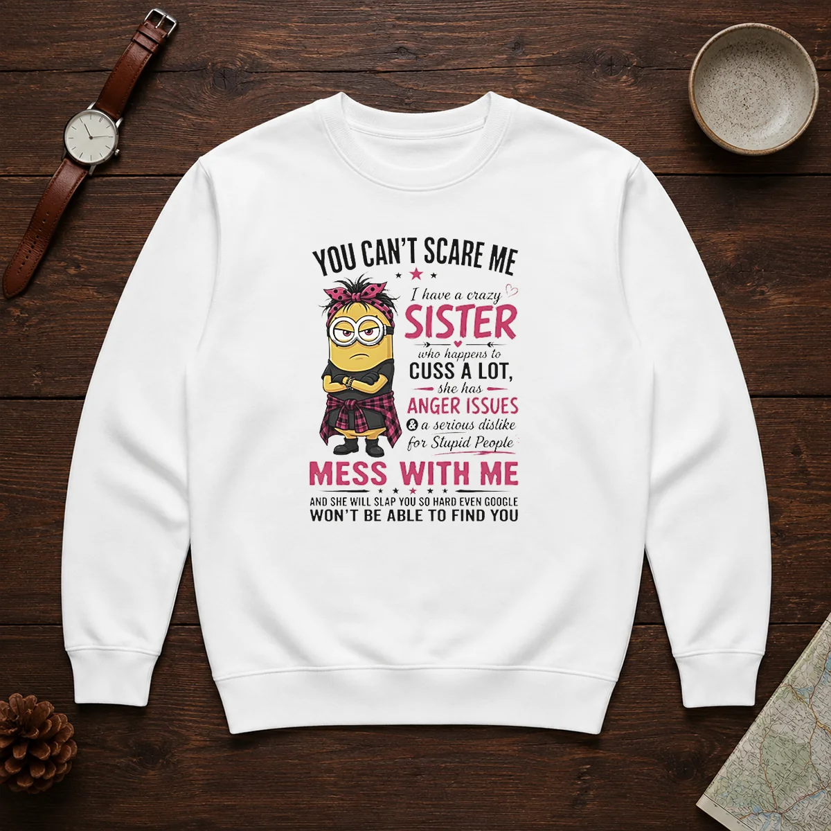 Premium Minion You Cant Scare Me I Have A Crazy B Sister WHO Happens To Cuss A Lot She Has Anger I Shirt - Image 7