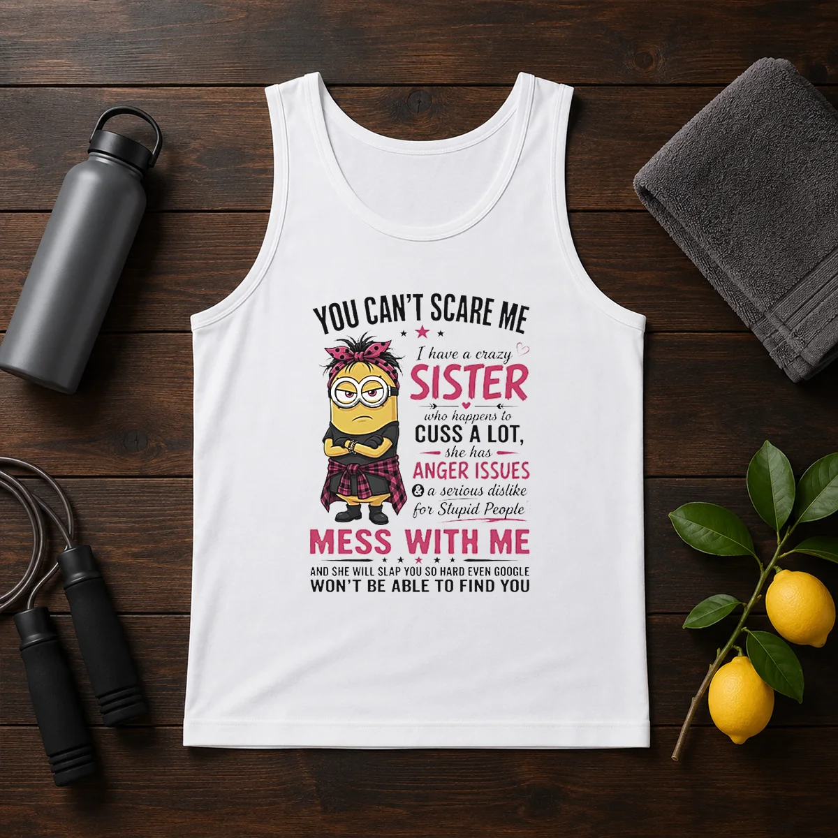 Premium Minion You Cant Scare Me I Have A Crazy B Sister WHO Happens To Cuss A Lot She Has Anger I Shirt - Image 3