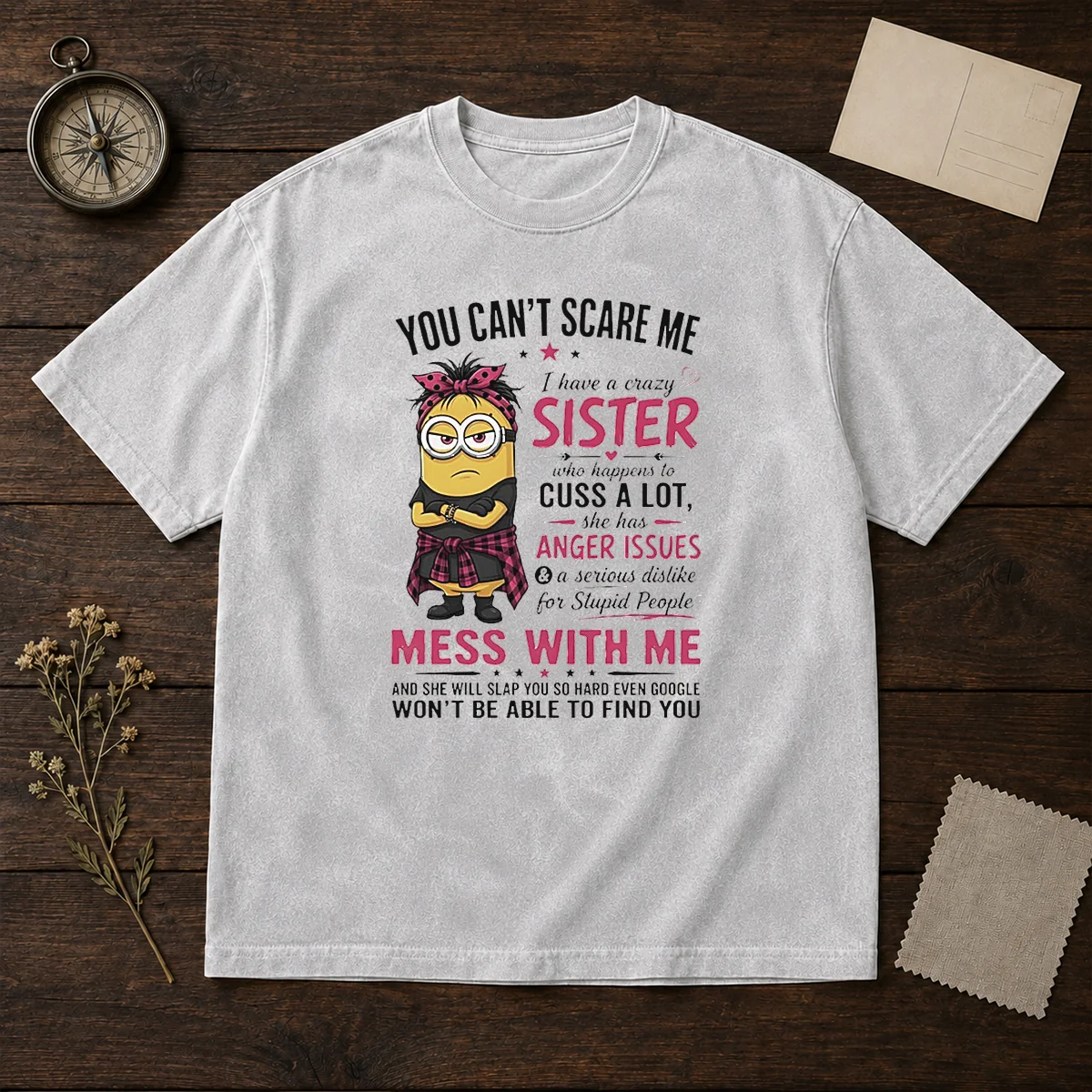 Premium Minion You Cant Scare Me I Have A Crazy B Sister WHO Happens To Cuss A Lot She Has Anger I Shirt - Image 8