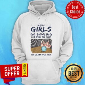 Alternative view of Premium Some Girls Go Bowling And Drink Too Much It's Me I'm Some Girls Shirt