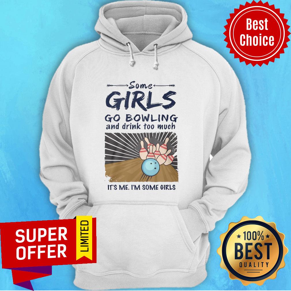 Premium Some Girls Go Bowling And Drink Too Much It's Me I'm Some Girls Shirt - Image 2