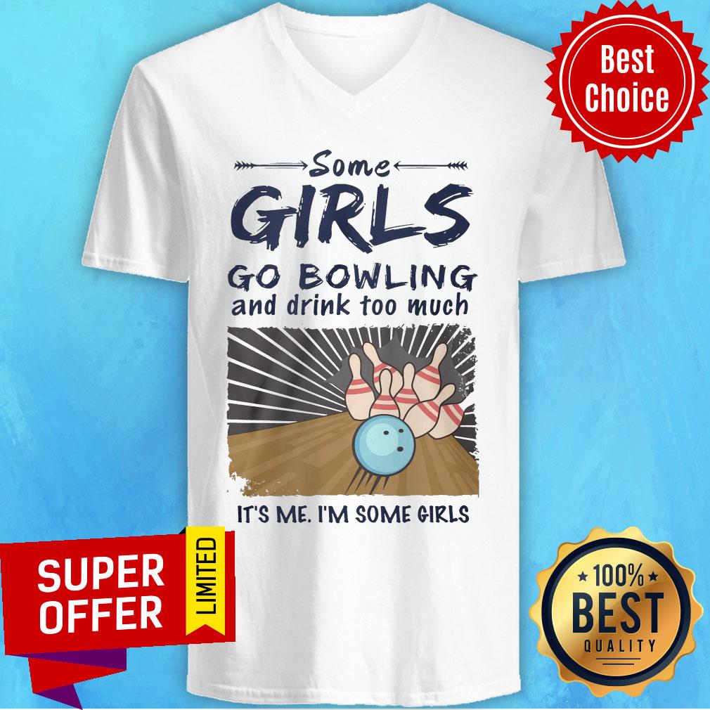 Premium Some Girls Go Bowling And Drink Too Much It's Me I'm Some Girls Shirt - Image 3