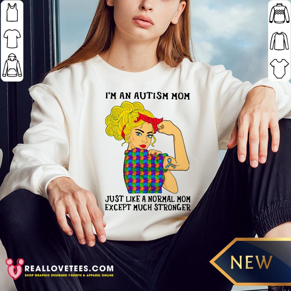 Vip I’m An Autism Mom Just Like A Normal Mom Except Much Stronger Girl Shirt - Image 3