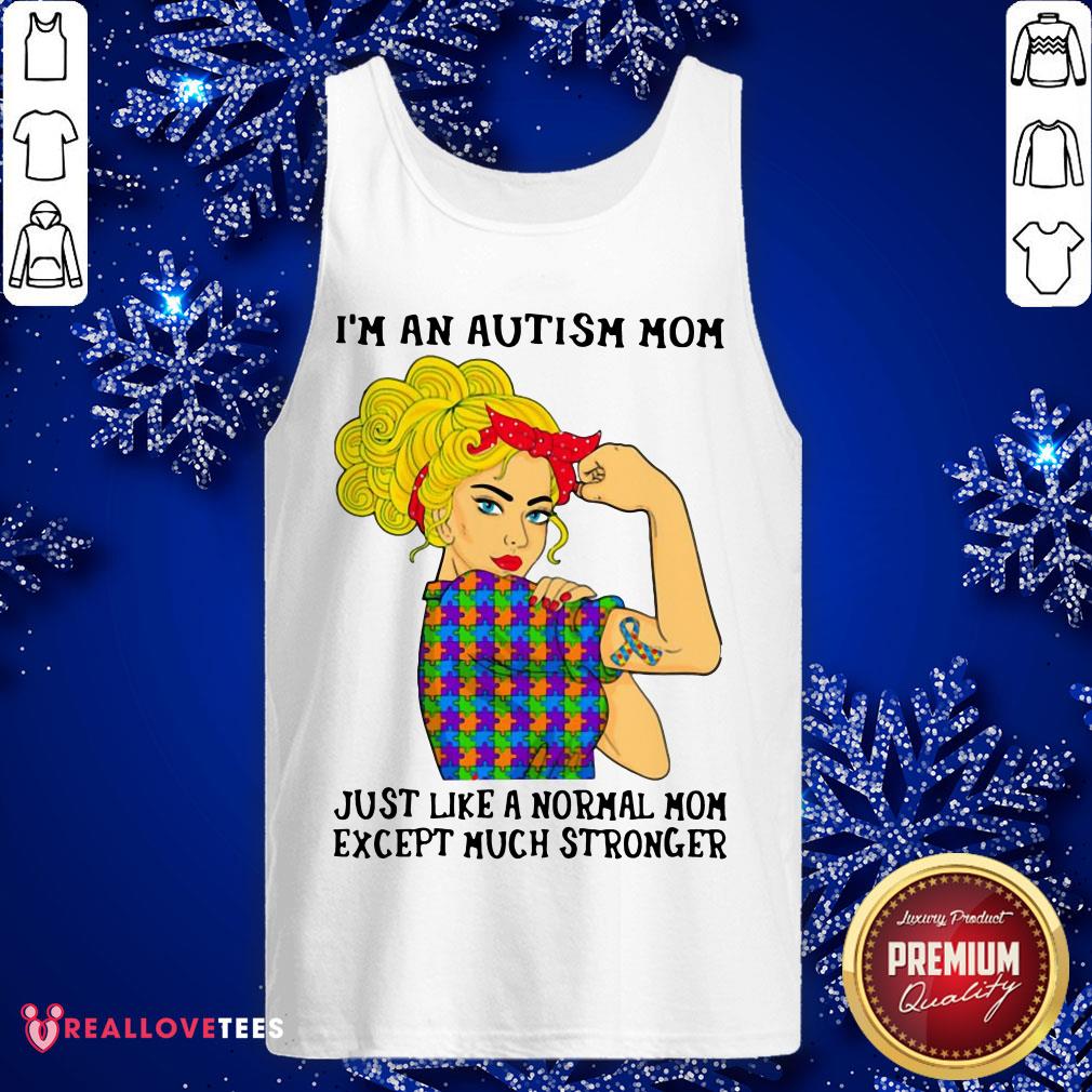 Vip I’m An Autism Mom Just Like A Normal Mom Except Much Stronger Girl Shirt - Image 2