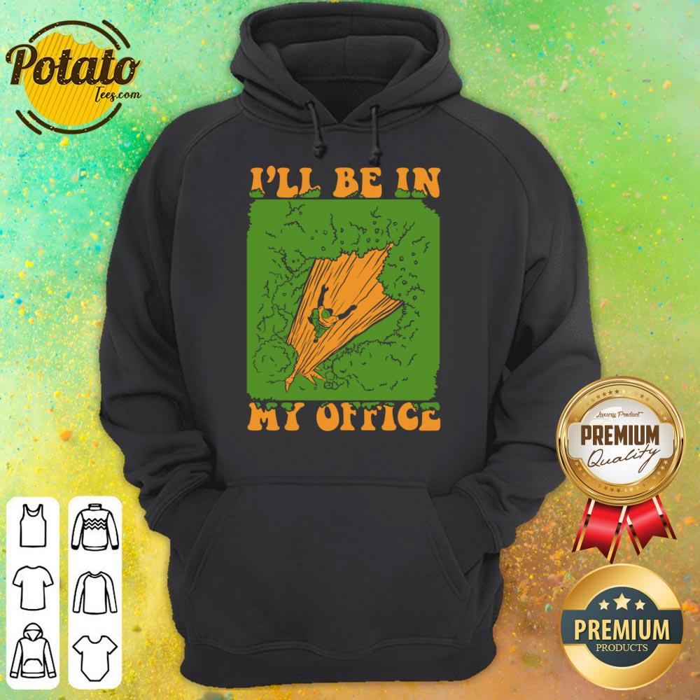I'll Be In My Office Logger Lumberjack Tree Climbing Arborist Shirt - Image 4