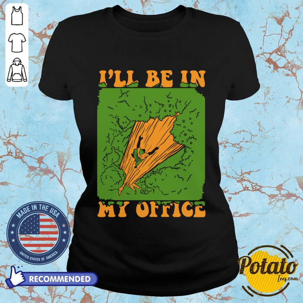 I'll Be In My Office Logger Lumberjack Tree Climbing Arborist Shirt - Image 5